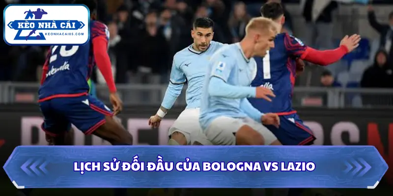 Soi Kèo Nhà Cái Bologna vs Lazio Lúc 23:30 Ngày 24/08 - Serie A 2 Thống kê đối đầu khi soi kèo nhà cái Bologna vs Lazio