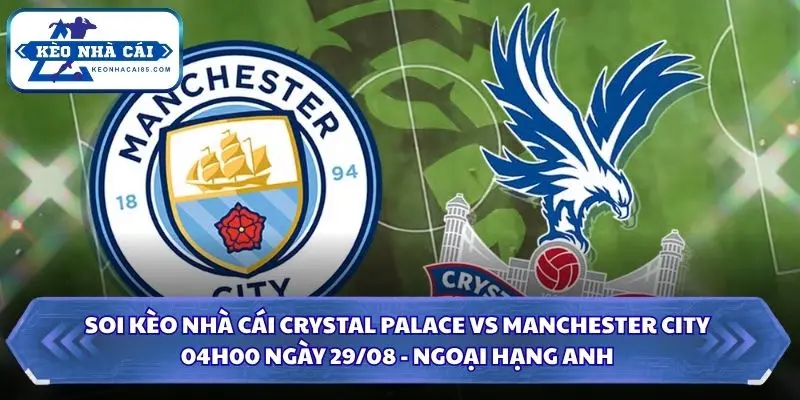 Soi kèo nhà cái Crystal Palace vs Manchester City