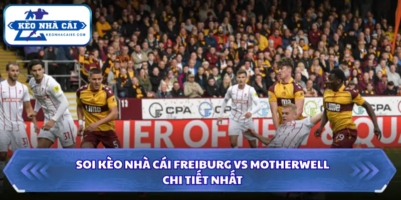 Soi Kèo Nhà Cái Freiburg Vs Motherwell Lúc 23h45 Ngày 27/8 - Cúp C3 4 Tổng kết soi kèo nhà cái Freiburg vs Motherwell