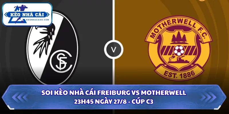 Soi kèo nhà cái Freiburg vs Motherwell