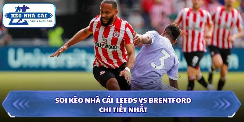 Tổng kết soi kèo nhà cái Leeds vs Brentford