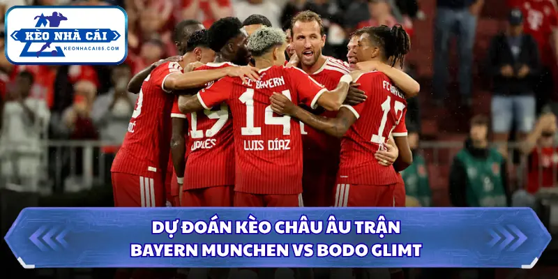 Soi kèo nhà cái Bayern Munchen vs Bodo Glimt với kèo châu Âu