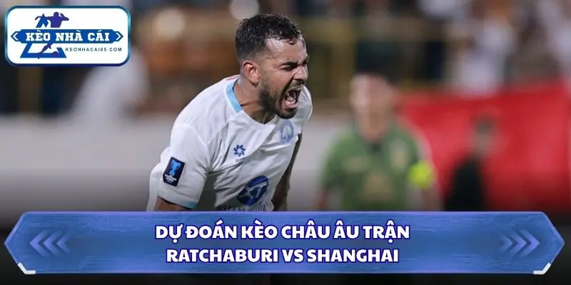 Soi kèo nhà cái Ratchaburi vs Shanghai Port kèo cược châu Âu