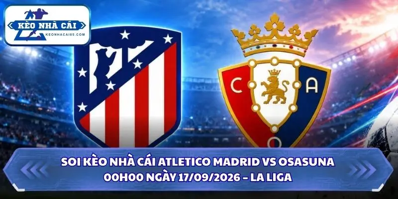 Soi kèo nhà cái Atletico Madrid vs Osasuna