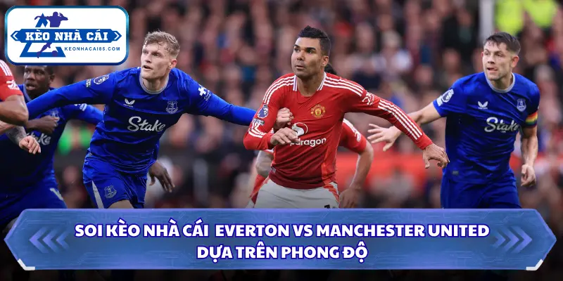 Đánh giá phong độ 2 đội gần đây